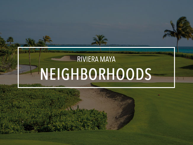 RIVIERA MAYA NEIGHBORHOODS